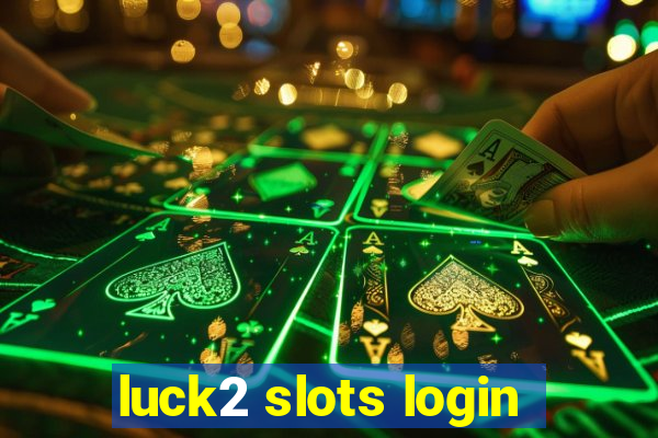 luck2 slots login